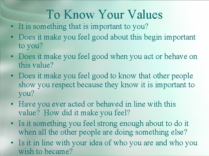 To Know Your Values • It is something that is important to you? •