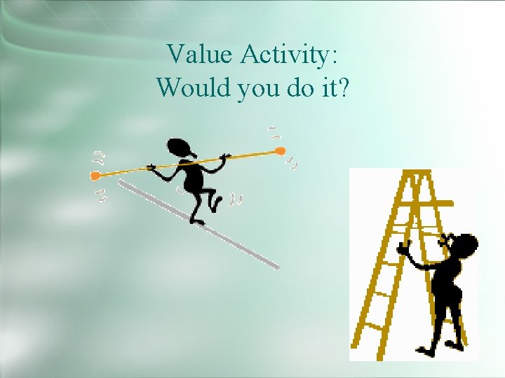 Value Activity: Would you do it? 