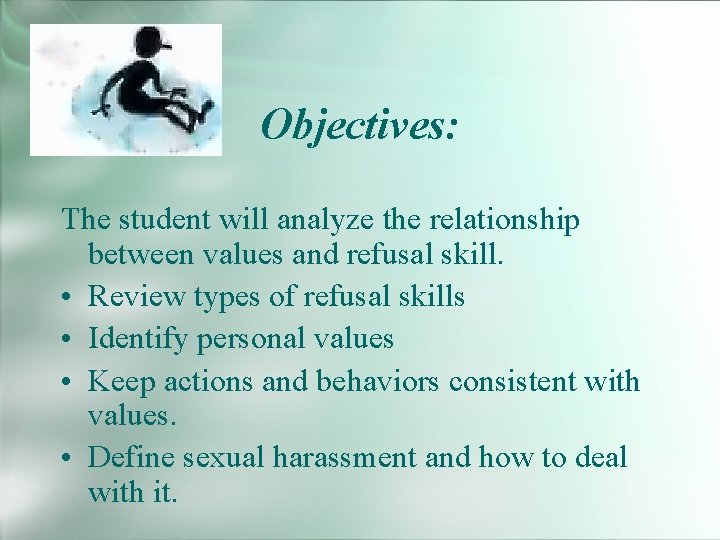 Objectives: The student will analyze the relationship between values and refusal skill. • Review