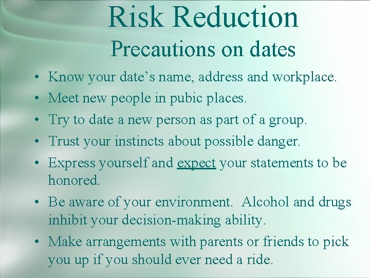 Risk Reduction Precautions on dates • • • Know your date’s name, address and