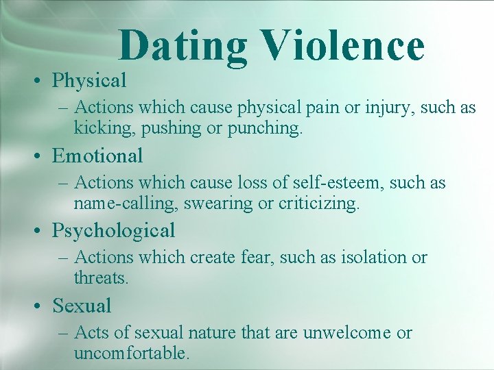 Dating Violence • Physical – Actions which cause physical pain or injury, such as