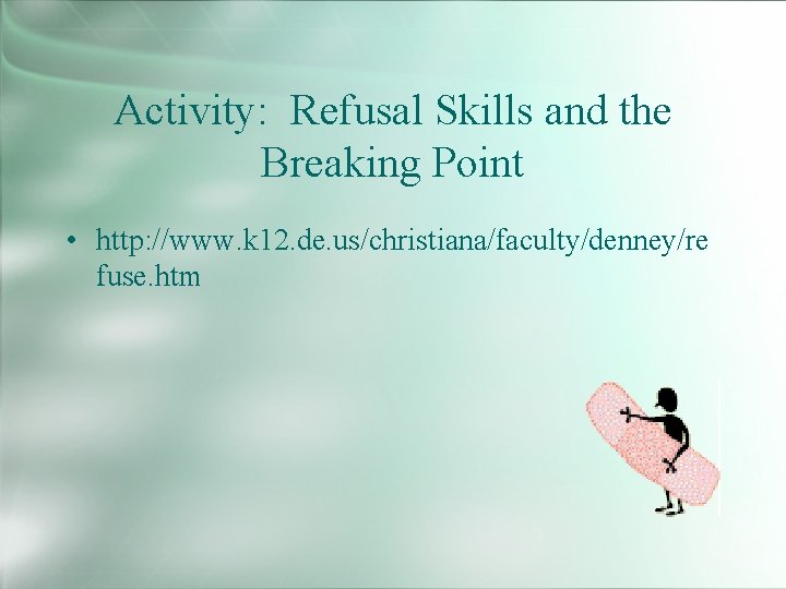 Activity: Refusal Skills and the Breaking Point • http: //www. k 12. de. us/christiana/faculty/denney/re