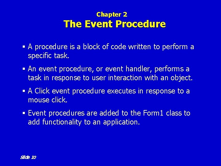 Chapter 2 The Event Procedure § A procedure is a block of code written Chapter 2 The Event Procedure § A procedure is a block of code written