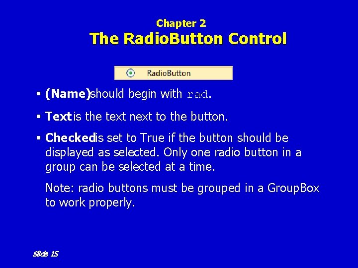 Chapter 2 The Radio. Button Control § (Name)should begin with rad. § Text is Chapter 2 The Radio. Button Control § (Name)should begin with rad. § Text is