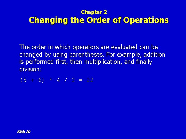 Chapter 2 Changing the Order of Operations The order in which operators are evaluated Chapter 2 Changing the Order of Operations The order in which operators are evaluated