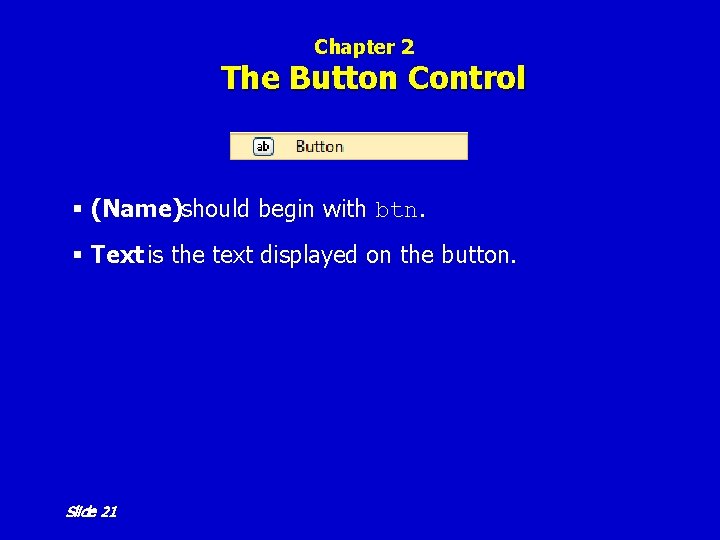 Chapter 2 The Button Control § (Name)should begin with btn. § Text is the Chapter 2 The Button Control § (Name)should begin with btn. § Text is the