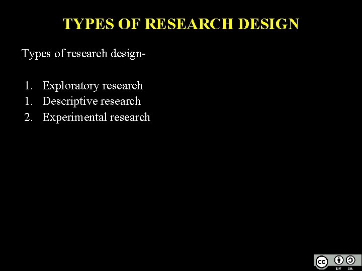 TYPES OF RESEARCH DESIGN Types of research design- 1. Exploratory research 1. Descriptive research