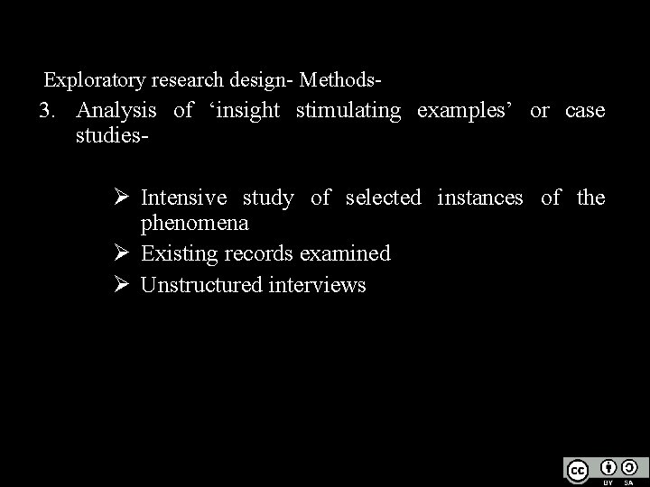 Exploratory research design- Methods- 3. Analysis of ‘insight stimulating examples’ or case studiesØ Intensive