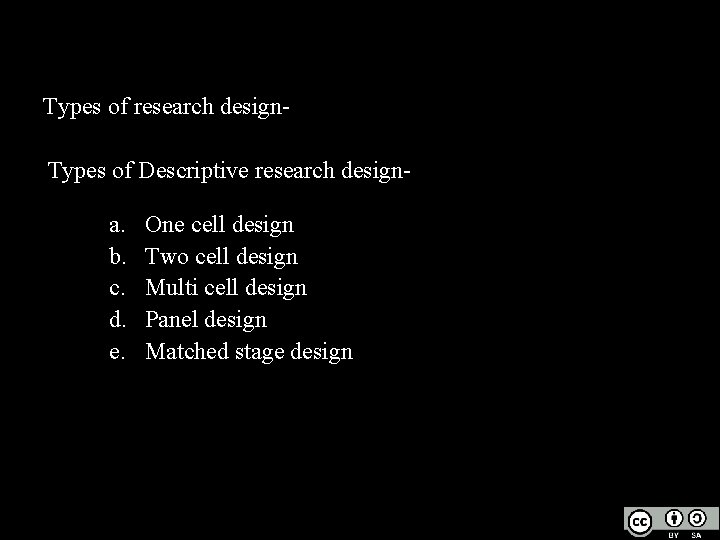 Types of research design. Types of Descriptive research design- a. b. c. d. e.