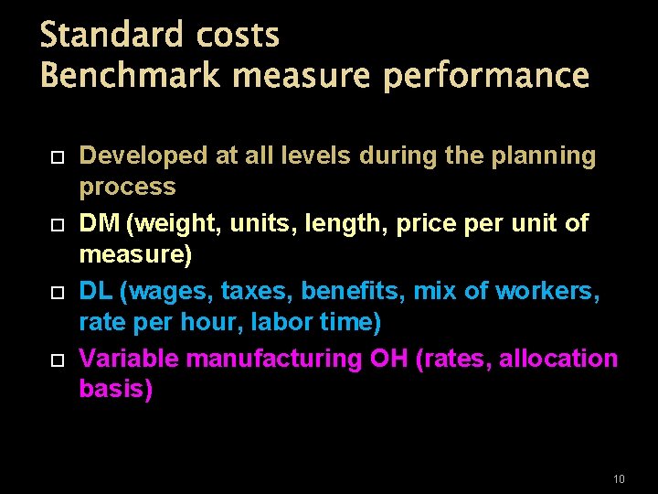 Standard costs Benchmark measure performance Developed at all levels during the planning process DM