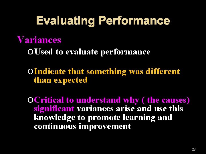 Evaluating Performance Variances Used to evaluate performance Indicate that something was different than expected