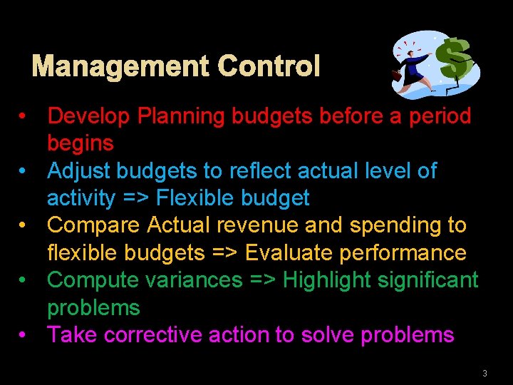 Management Control • Develop Planning budgets before a period begins • Adjust budgets to
