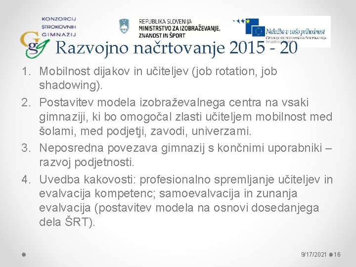 Razvojno načrtovanje 2015 - 20 1. Mobilnost dijakov in učiteljev (job rotation, job shadowing).