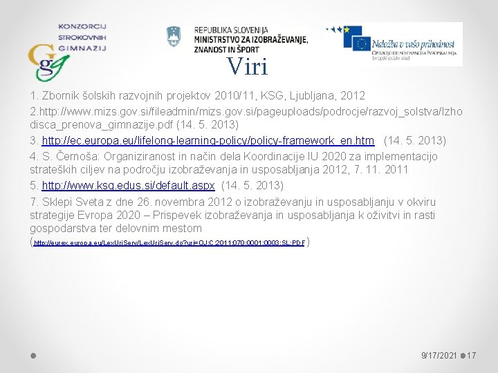 Viri 1. Zbornik šolskih razvojnih projektov 2010/11, KSG, Ljubljana, 2012 2. http: //www. mizs.