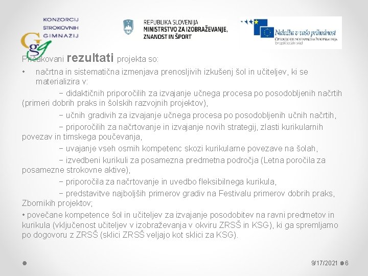 Pričakovani rezultati projekta so: • načrtna in sistematična izmenjava prenosljivih izkušenj šol in učiteljev,