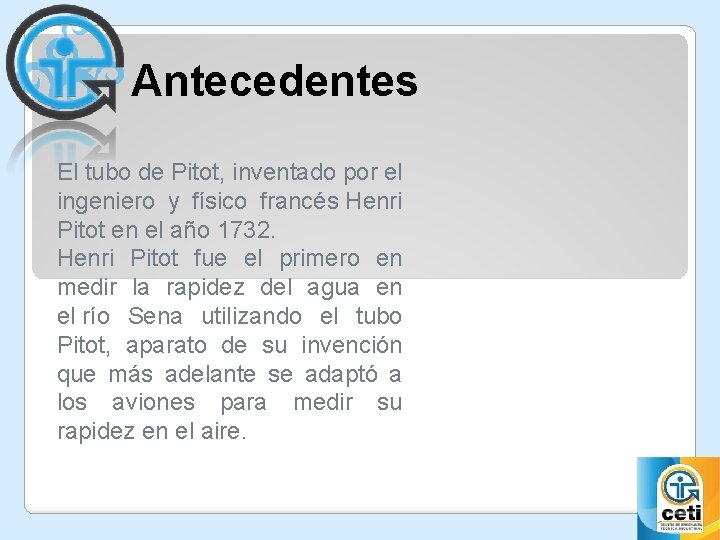 Antecedentes El tubo de Pitot, inventado por el ingeniero y físico francés Henri Pitot