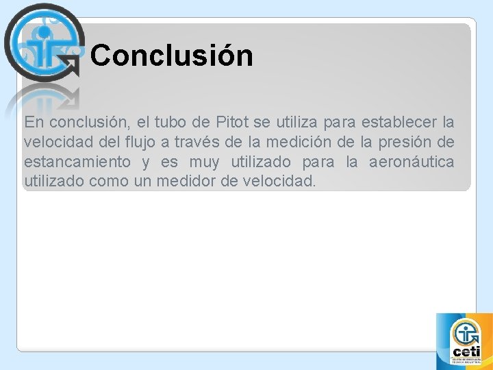 Conclusión En conclusión, el tubo de Pitot se utiliza para establecer la velocidad del