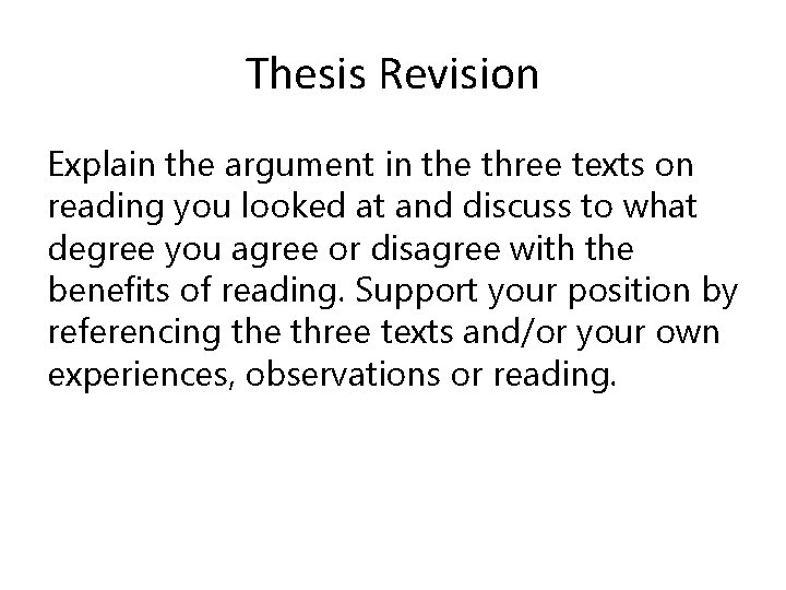 Thesis Revision Explain the argument in the three texts on reading you looked at