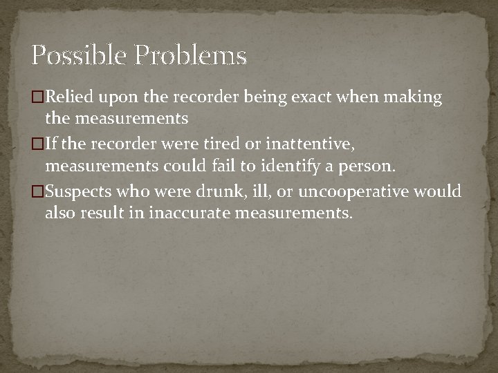 Possible Problems �Relied upon the recorder being exact when making the measurements �If the