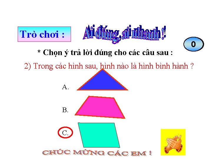 Trò chơi : * Chọn ý trả lời đúng cho các câu sau :