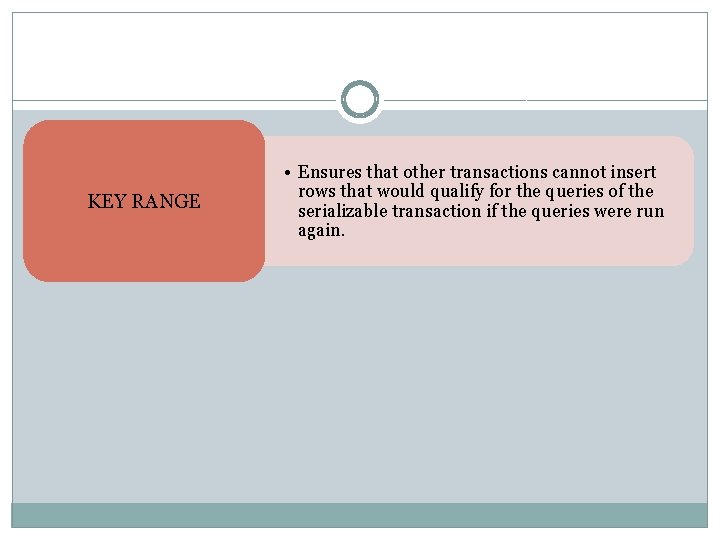 KEY RANGE • Ensures that other transactions cannot insert rows that would qualify for