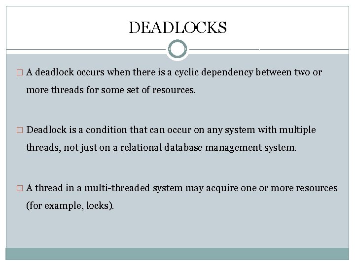 DEADLOCKS � A deadlock occurs when there is a cyclic dependency between two or