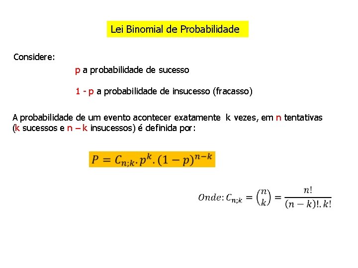 Lei Binomial de Probabilidade Considere: p a probabilidade de sucesso 1 - p a