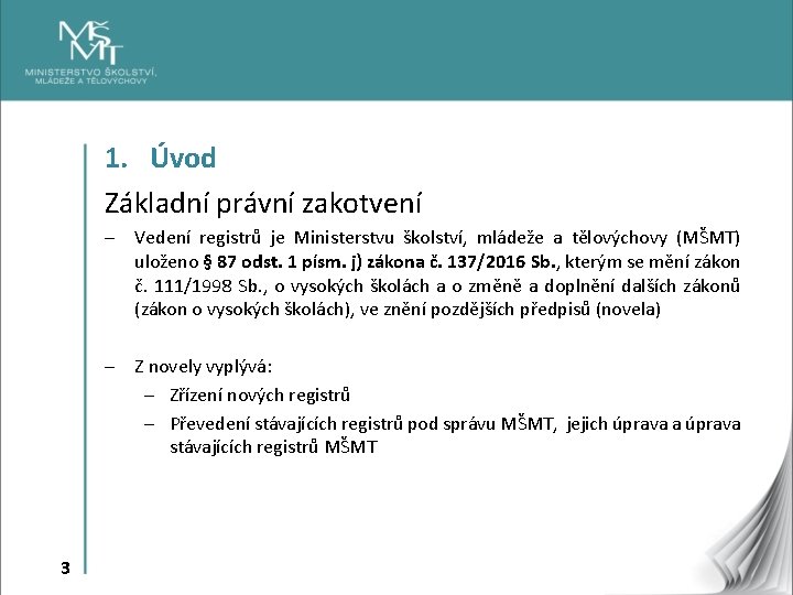 1. Úvod Základní právní zakotvení - Vedení registrů je Ministerstvu školství, mládeže a tělovýchovy