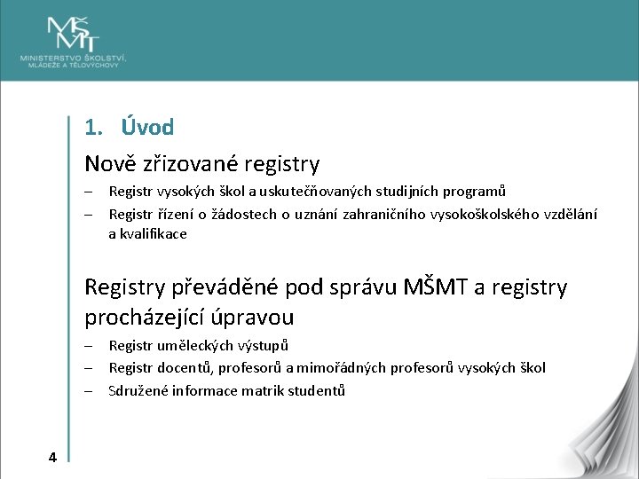 1. Úvod Nově zřizované registry - Registr vysokých škol a uskutečňovaných studijních programů -