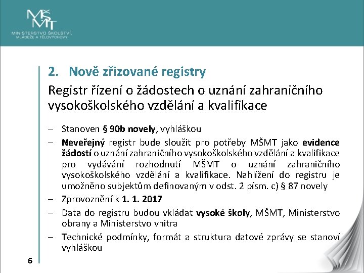 2. Nově zřizované registry Registr řízení o žádostech o uznání zahraničního vysokoškolského vzdělání a