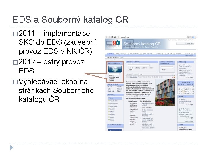 EDS a Souborný katalog ČR � 2011 – implementace SKC do EDS (zkušební provoz