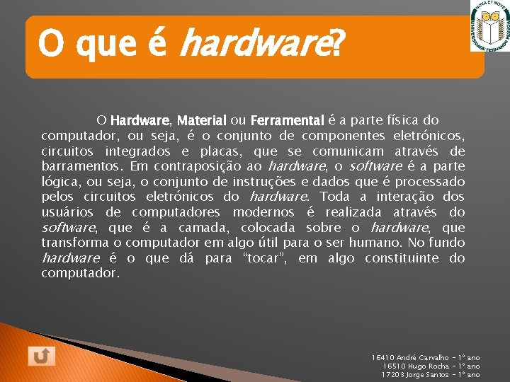 O que é hardware? O Hardware, Material ou Ferramental é a parte física do