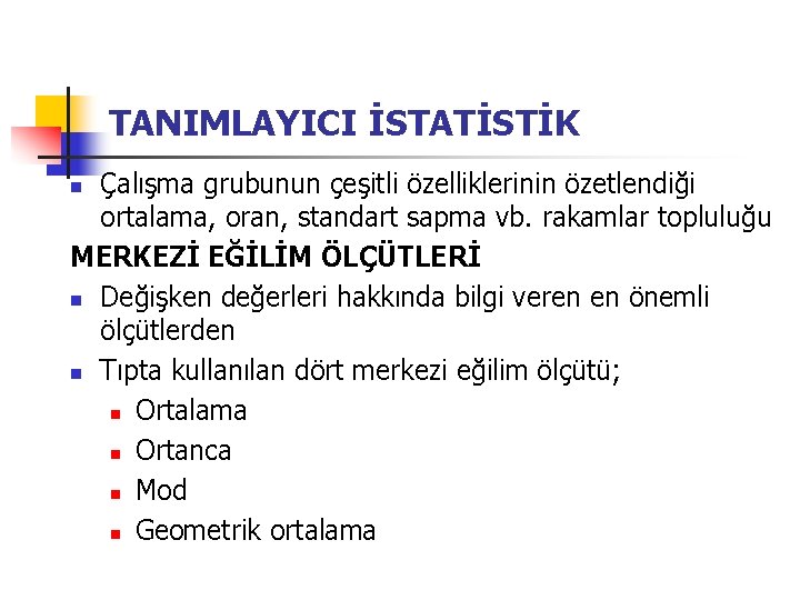 TANIMLAYICI İSTATİSTİK Çalışma grubunun çeşitli özelliklerinin özetlendiği ortalama, oran, standart sapma vb. rakamlar topluluğu