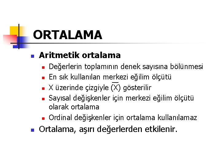 ORTALAMA n Aritmetik ortalama n n n Değerlerin toplamının denek sayısına bölünmesi En sık