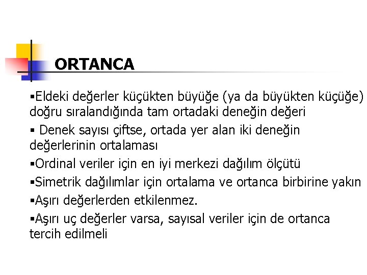 ORTANCA §Eldeki değerler küçükten büyüğe (ya da büyükten küçüğe) doğru sıralandığında tam ortadaki deneğin