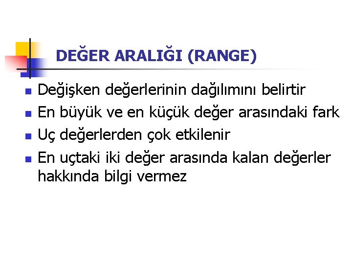 DEĞER ARALIĞI (RANGE) n n Değişken değerlerinin dağılımını belirtir En büyük ve en küçük