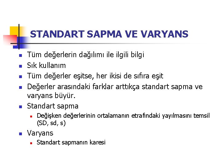 STANDART SAPMA VE VARYANS n n n Tüm değerlerin dağılımı ile ilgili bilgi Sık