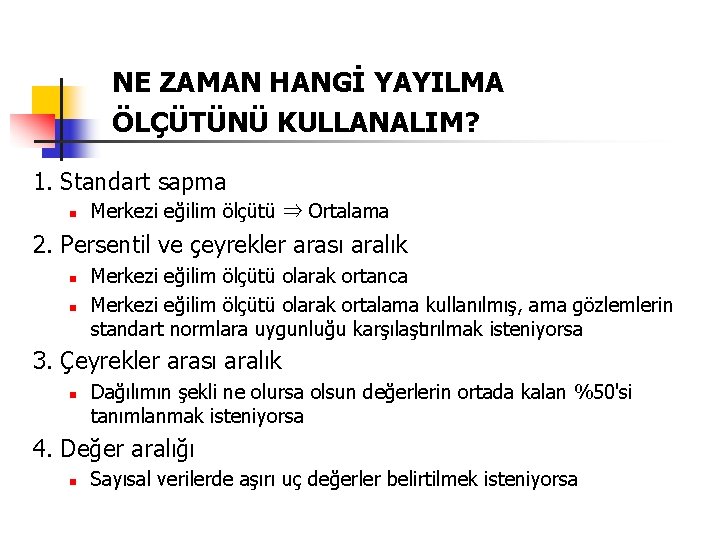 NE ZAMAN HANGİ YAYILMA ÖLÇÜTÜNÜ KULLANALIM? 1. Standart sapma n Merkezi eğilim ölçütü ⇒