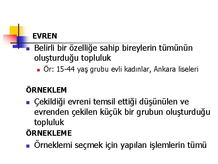 EVREN n Belirli bir özelliğe sahip bireylerin tümünün oluşturduğu topluluk n Ör: 15 -44