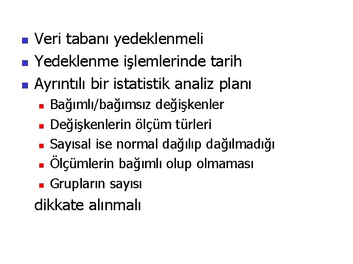 n n n Veri tabanı yedeklenmeli Yedeklenme işlemlerinde tarih Ayrıntılı bir istatistik analiz planı