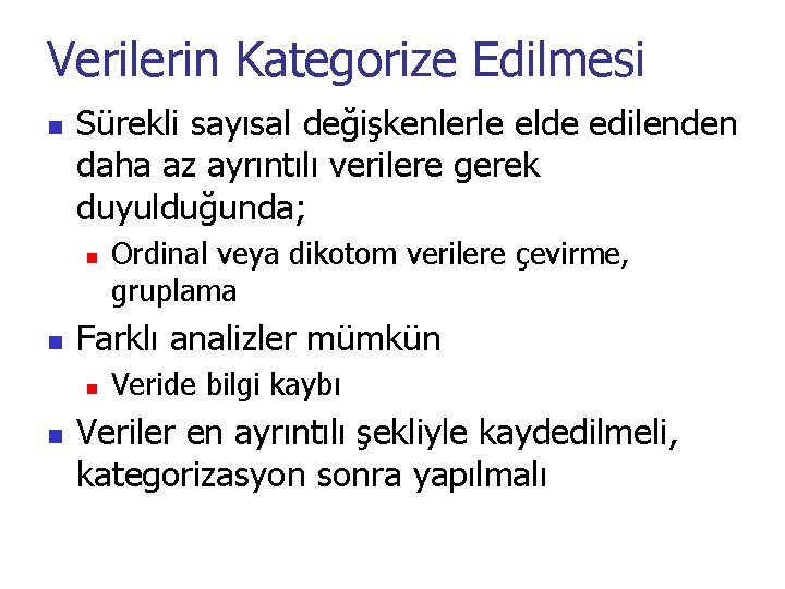 Verilerin Kategorize Edilmesi n Sürekli sayısal değişkenlerle elde edilenden daha az ayrıntılı verilere gerek