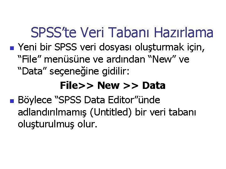 SPSS’te Veri Tabanı Hazırlama n n Yeni bir SPSS veri dosyası oluşturmak için, “File”