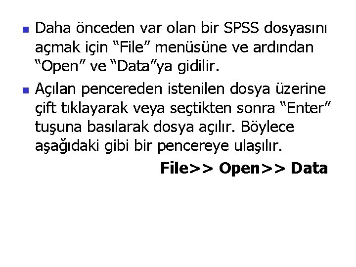 n n Daha önceden var olan bir SPSS dosyasını açmak için “File” menüsüne ve