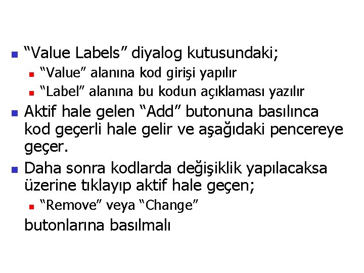 n “Value Labels” diyalog kutusundaki; n n “Value” alanına kod girişi yapılır “Label” alanına