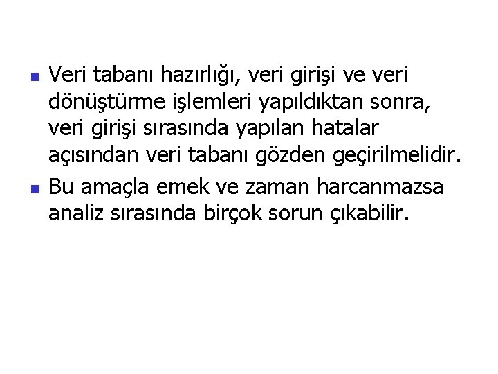 n n Veri tabanı hazırlığı, veri girişi ve veri dönüştürme işlemleri yapıldıktan sonra, veri
