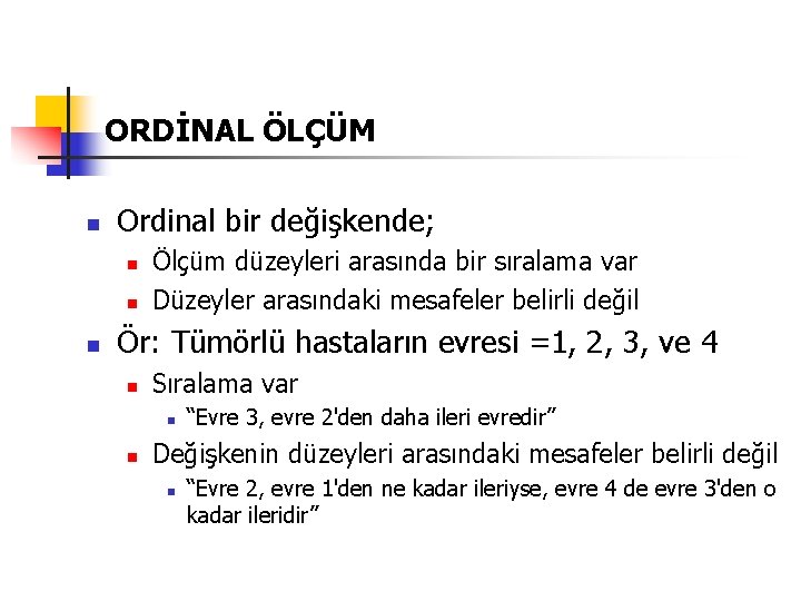 ORDİNAL ÖLÇÜM n Ordinal bir değişkende; n n n Ölçüm düzeyleri arasında bir sıralama