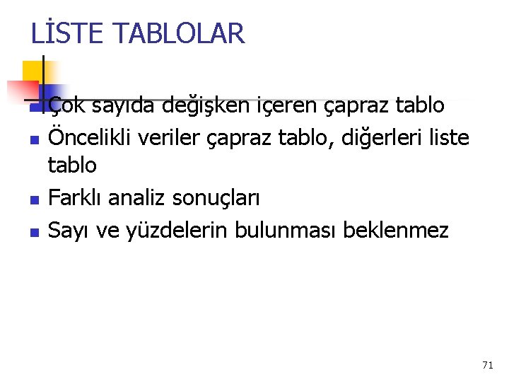 LİSTE TABLOLAR n n Çok sayıda değişken içeren çapraz tablo Öncelikli veriler çapraz tablo,