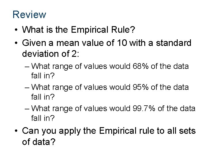 Review • What is the Empirical Rule? • Given a mean value of 10