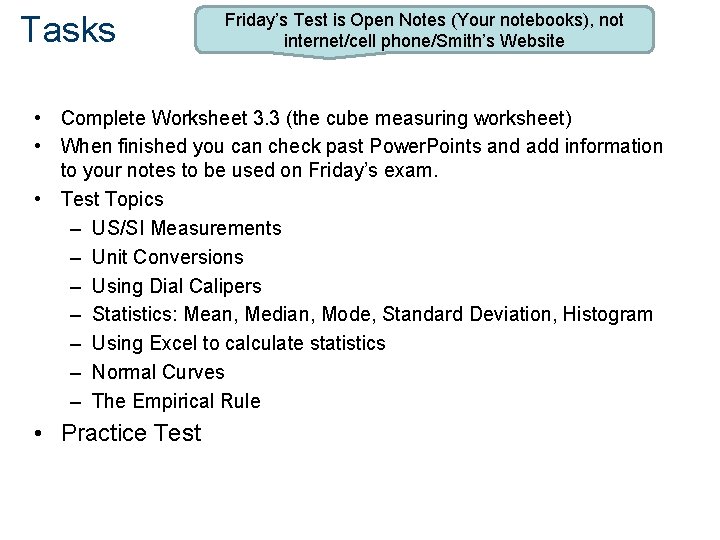 Tasks Friday’s Test is Open Notes (Your notebooks), not internet/cell phone/Smith’s Website • Complete