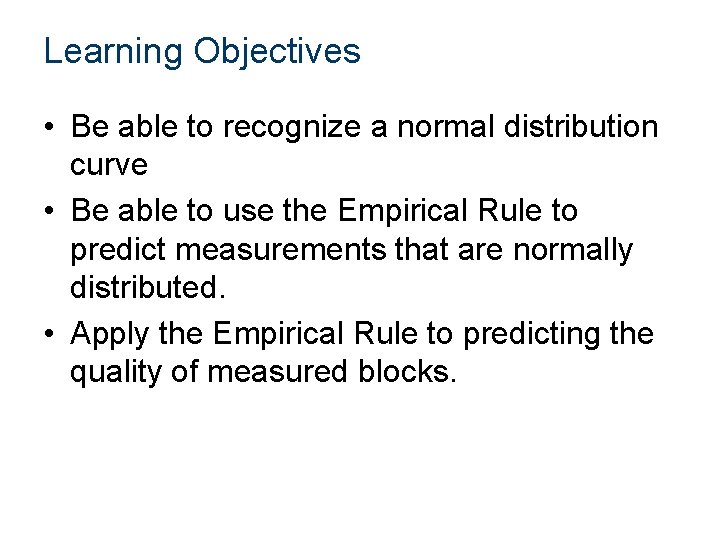 Learning Objectives • Be able to recognize a normal distribution curve • Be able